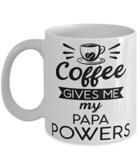 Funny Papa Mug Coffee Gives Me My Papa Powers Coffee Cup 11oz 15oz White