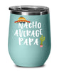 Funny Papa Wine Tumbler Nacho Average Papa Wine Glass Stemless 12oz Stainless Steel