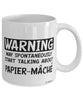 Funny Papier-mache Mug Warning May Spontaneously Start Talking About Papier-mache Coffee Cup White