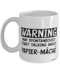 Funny Papier-mache Mug Warning May Spontaneously Start Talking About Papier-mache Coffee Cup White