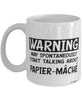 Funny Papier-mache Mug Warning May Spontaneously Start Talking About Papier-mache Coffee Cup White
