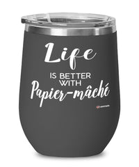Funny Papier-mache Wine Glass Life Is Better With Papier-mache 12oz Stainless Steel Black