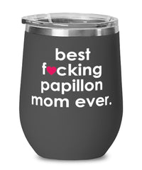 Funny Papillon Dog Wine Glass B3st F-cking Papillon Mom Ever 12oz Stainless Steel Black