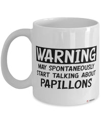 Funny Papillon Mug Warning May Spontaneously Start Talking About Papillons Coffee Cup White