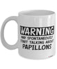 Funny Papillon Mug Warning May Spontaneously Start Talking About Papillons Coffee Cup White