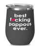 Funny Pappous Wine Glass B3st F-cking Pappous Ever 12oz Stainless Steel Black