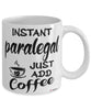 Funny Paralegal Mug Instant Paralegal Just Add Coffee Cup White
