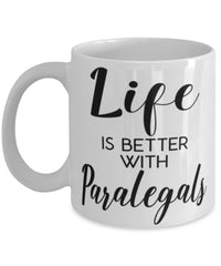 Funny Paralegal Mug Life Is Better With Paralegals Coffee Cup 11oz 15oz White
