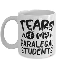 Funny Paralegal Professor Teacher Mug Tears Of My Paralegal Students Coffee Cup White