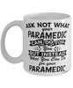 Funny Paramedic Mug Ask Not What Your Paramedic Can Do For You Coffee Cup 11oz 15oz White