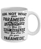 Funny Paramedic Mug Ask Not What Your Paramedic Can Do For You Coffee Cup 11oz 15oz White