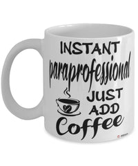 Funny Paraprofessional Mug Instant Paraprofessional Just Add Coffee Cup White