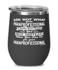 Funny Paraprofessional Wine Glass Ask Not What Your Paraprofessional Can Do For You 12oz Stainless Steel Black