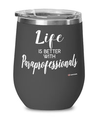 Funny Paraprofessional Wine Glass Life Is Better With Paraprofessionals 12oz Stainless Steel Black