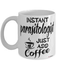 Funny Parasitologist Mug Instant Parasitologist Just Add Coffee Cup White