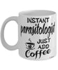 Funny Parasitologist Mug Instant Parasitologist Just Add Coffee Cup White