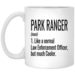 Funny Park Ranger Mug Gift Like A Normal Law Enforcement Officer But Much Cooler Coffee Cup 11oz White XP8434