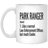 Funny Park Ranger Mug Gift Like A Normal Law Enforcement Officer But Much Cooler Coffee Cup 11oz White XP8434
