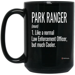 Funny Park Ranger Mug Gift Like A Normal Law Enforcement Officer But Much Cooler Coffee Cup 15oz Black BM15OZ