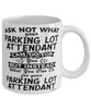 Funny Parking Lot Attendant Mug Ask Not What Your Parking Lot Attendant Can Do For You Coffee Cup 11oz 15oz White