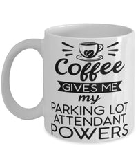 Funny Parking Lot Attendant Mug Coffee Gives Me My Parking Lot Attendant Powers Coffee Cup 11oz 15oz White