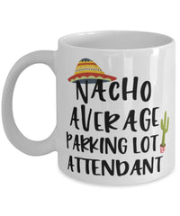 Funny Parking Lot Attendant Mug Nacho Average Parking Lot Attendant Coffee Mug 11oz White