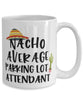 Funny Parking Lot Attendant Mug Nacho Average Parking Lot Attendant Coffee Cup 15oz White