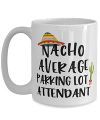 Funny Parking Lot Attendant Mug Nacho Average Parking Lot Attendant Coffee Cup 15oz White