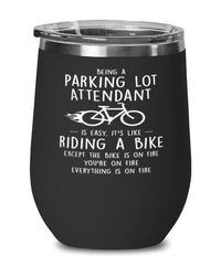 Funny Parking Lot Attendant Wine Glass Being A Parking Lot Attendant Is Easy It's Like Riding A Bike Except 12oz Stainless Steel Black