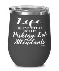 Funny Parking Lot Attendant Wine Glass Life Is Better With Parking Lot Attendants 12oz Stainless Steel Black