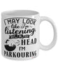 Funny Parkour Mug I May Look Like I'm Listening But In My Head I'm Parkouring Coffee Cup White
