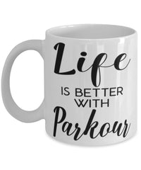Funny Parkour Mug Life Is Better With Parkour Coffee Cup 11oz 15oz White