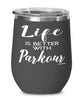 Funny Parkour Wine Glass Life Is Better With Parkour 12oz Stainless Steel Black