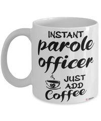Funny Parole Officer Mug Instant Parole Officer Just Add Coffee Cup White