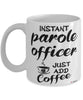 Funny Parole Officer Mug Instant Parole Officer Just Add Coffee Cup White
