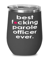Funny Parole Officer Wine Glass B3st F-cking Parole Officer Ever 12oz Stainless Steel Black