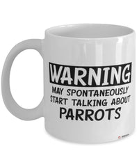 Funny Parrot Mug Warning May Spontaneously Start Talking About Parrots Coffee Cup White