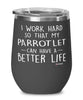 Funny Parrotlet Wine Glass I Work Hard So That My Parrotlet Can Have A Better Life 12oz Stainless Steel Black