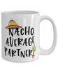 Funny Partner Mug Nacho Average Partner Coffee Cup 15oz White