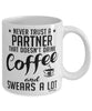 Funny Partner Mug Never Trust A Partner That Doesn't Drink Coffee and Swears A Lot Coffee Cup 11oz 15oz White