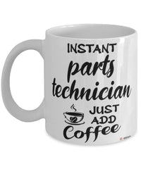Funny Parts Technician Mug Instant Parts Technician Just Add Coffee Cup White