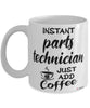 Funny Parts Technician Mug Instant Parts Technician Just Add Coffee Cup White