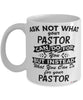 Funny Pastor Mug Ask Not What Your Pastor Can Do For You Coffee Cup 11oz 15oz White