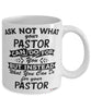 Funny Pastor Mug Ask Not What Your Pastor Can Do For You Coffee Cup 11oz 15oz White
