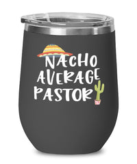 Funny Pastor Wine Tumbler Nacho Average Pastor Wine Glass Stemless 12oz Stainless Steel