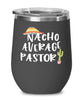 Funny Pastor Wine Tumbler Nacho Average Pastor Wine Glass Stemless 12oz Stainless Steel