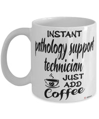 Funny Pathology Support Technician Mug Instant Pathology Support Technician Just Add Coffee Cup White