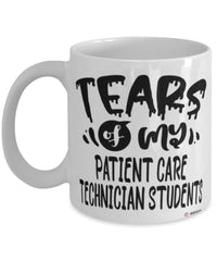 Funny Patient Care Technician Professor Teacher Mug Tears Of My Patient Care Technician Students Coffee Cup White