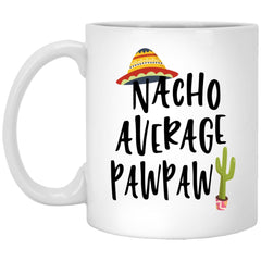 Funny Pawpaw Mug Gift Nacho Average Pawpaw Coffee Cup 11oz White XP8434
