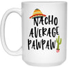 Funny Pawpaw Mug Gift Nacho Average Pawpaw Coffee Cup 15oz White 21504